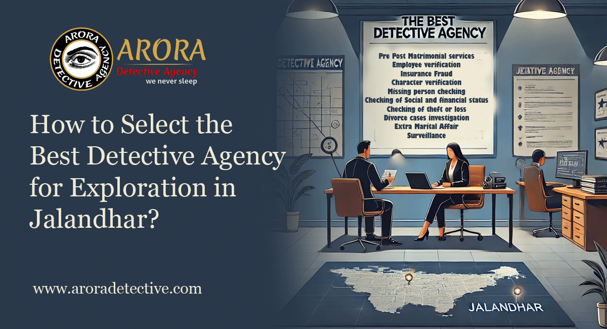 How to Select the Best Detective Agency for Exploration in Jalandhar?